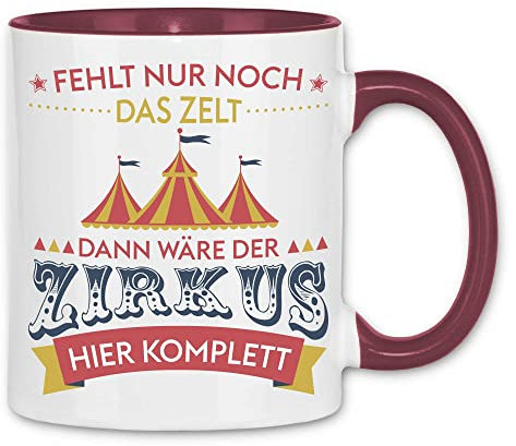 wowshirt Tasse Fehlt nur noch das Zelt dann wäre der Zirkus komplett Kollege Mitarbeiter Chef, Farbe:White - Bordeaux