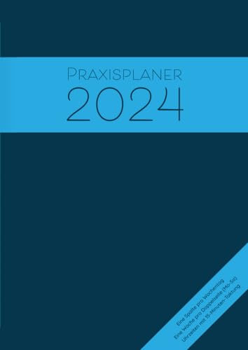 Praxisplaner 2024: Großer Terminplaner 2024 für 1 Person mit 1 Spalte pro Tag, Datum, Uhrzeit mit 15 Minuten Takt, 1 Woche pro Doppelseite