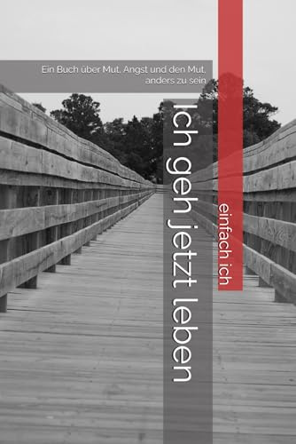 Ich geh jetzt leben: Ein Buch über Mut, Angst und den Mut, anders zu sein
