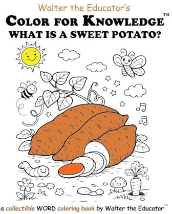 Color for Knowledge: What is a Sweet Potato? (Walter the Educator's Color for Knowledge(tm) Book)
