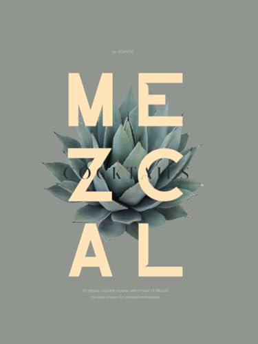 MEZCAL: 30 classic cocktail recipes with a twist of Mezcal, the bold choice for cocktail enthusiasts. (Smoke & Agave: A Twist on Classic Recipes, Band 2)