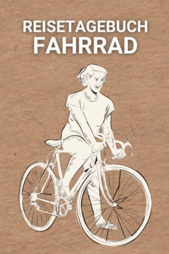 Reisetagebuch Fahrrad: handlicher Begleiter für 40 wunderbare Fahrradtouren (inkl. Packliste, Fahrraddaten, Tourenpläne usw.)