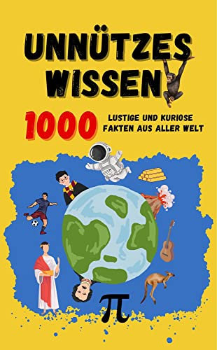 Unnützes Wissen aus aller Welt : 1000 lustige und kuriose Fakten