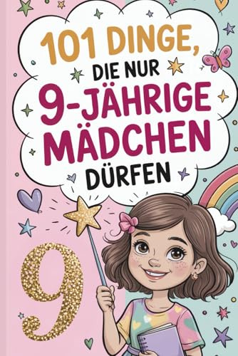 101 Dinge, die nur 9-jährige Mädchen dürfen: Das liebevolle Geschenk zum 9. Geburtstag oder einfach so – voller Mut, Inspiration und herzlicher Gedanken