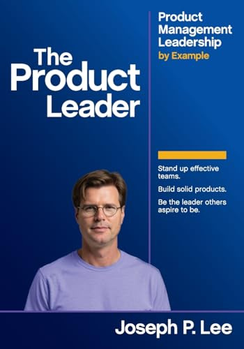The Product Leader: Product Management Leadership by Example