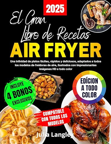 El Gran Libro de Recetas Air Fryer: Una infinidad de platos fáciles, rápidos y deliciosos, adaptados a todos los modelos de freidoras de aire, ilustrados con impresionantes imágenes HD a todo color