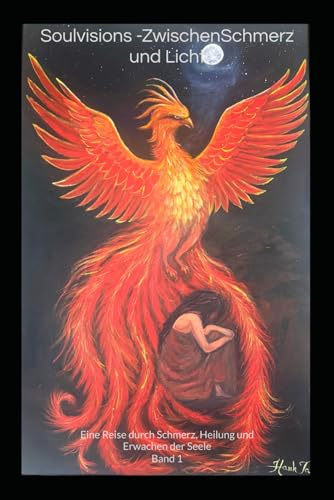 Soulvisions – Zwischen Schmerz und Licht: Eine Reise durch Schmerz, Heilung und Erwachen der Seele