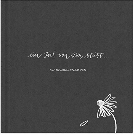 Kondolenzbuch zur Trauerfeier - Ein Teil von dir bleibt - hochwertiges Design in grau mit Blume, Gedenkbuch für Beileidsbekundungen, Premium Qualität, stabiler Einband, 100 S., 21x21cm