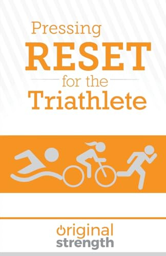 Pressing RESET for the Triathlete (Pressing RESET For Living Life Better & Stronger)