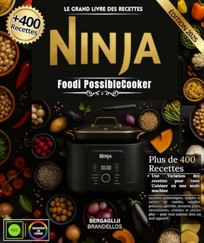 Le grand livre des recettes Ninja Foodi PossibleCooker: Plus de 400 recettes authentiques, simples et variées de viandes, volailles, poissons, ... — pour tout cuisiner avec un seul appareil