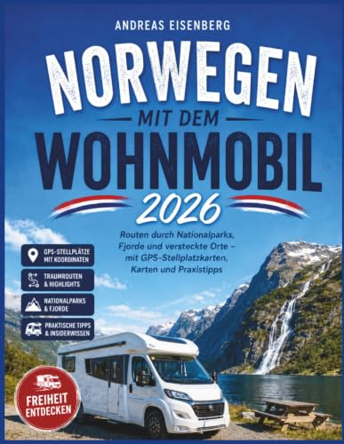 Norwegen mit dem Wohnmobil 2026: Routen durch Nationalparks, Fjorde und versteckte Orte – mit GPS-Stellplatzkarten, Karten und Praxistipps