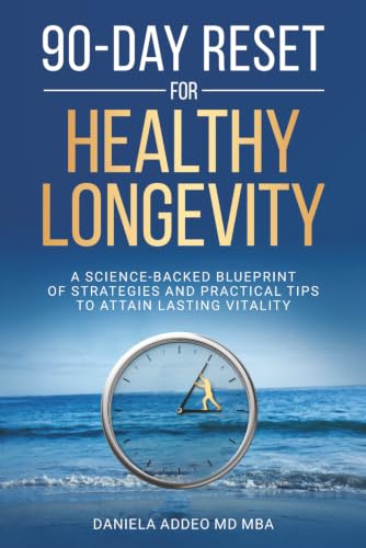 90-DAY RESET FOR HEALTHY LONGEVITY: A SCIENCE-BACKED BLUEPRINT OF STRATEGIES AND PRACTICAL TIPS TO ATTAIN LASTING VITALITY