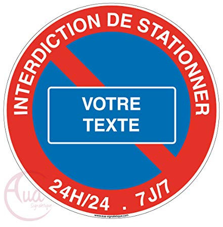 AUA SIGNALETIQUE - Panneau interdiction de stationner VOTRE TEXTE 24H-24 et 7J sur 7 - Ø 130 mm, Aluminium Dibond 3mm