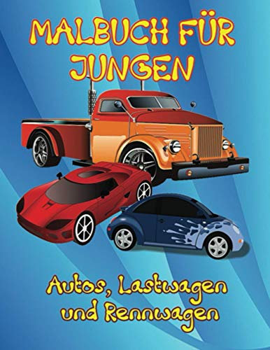 Autos, Lastwagen und Rennwagen Malbuch für Jungen: Einzigartige Malvorlagen, Autos, Lastwagen, Rennwagen, Supersportwagen und populärere Autos für Kinder von 4-8, 8-12 Jahren.