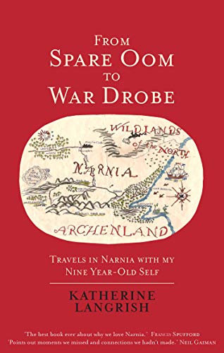 From Spare Oom to War Drobe: Travels in Narnia with my nine-year-old self (English Edition)