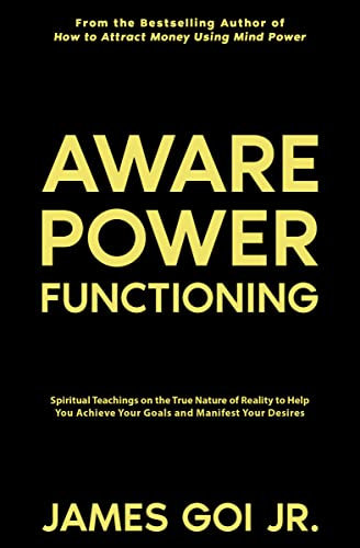 Aware Power Functioning: Spiritual Teachings on the True Nature of Reality to Help You Achieve Your Goals and Manifest Your Desires (English Edition)