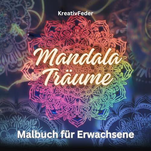 Mandala Träume: Malbuch für Erwachsene - Tauche ein in eine wunderbare Welt der filigranen Muster und Formen. Ideal zur Entspannung, Stressabbau und Gedanken loslassen!