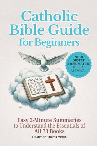 Catholic Bible Guide for Beginners: Easy 2-Minute Summaries to Understand the Essentials of All 73 Books (Catholicism for Beginners)