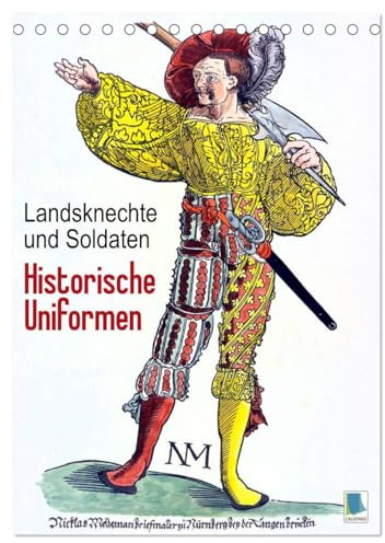 Landsknechte und Soldaten: Historische Uniformen (Tischkalender 2026 DIN A5 hoch), CALVENDO Monatskalender: Mittelalterliche Söldner, Landsknechte und Soldaten (CALVENDO Wissenschaft)