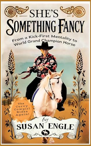 She's Something Fancy: From a Kick-First Mentality to World Grand Champion Horse (Journey with Horses Book 4) (English Edition)