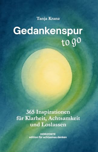 Gedankenspur ... to go: 365 Inspirationen für Klarheit, Achtsamkeit und Loslassen (Edition für achtsames Denken)