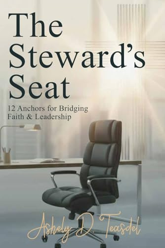 The Steward's Seat: 12 Anchors for Bridging Faith and Leadership