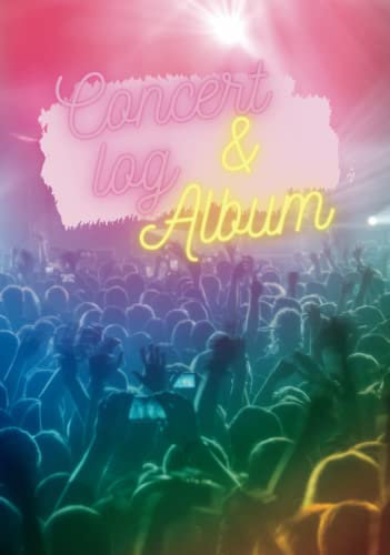 Concert Log & Album: A Concert Journal, Concert Ticket & Concert Photo Album for recording all of your Concert Memories and Concert Photographs in one place