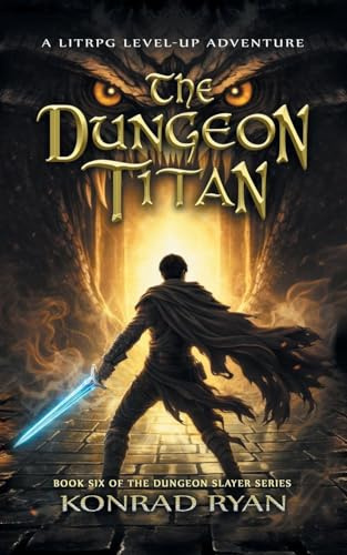 The Dungeon Titan: A LitRPG Level-Up Adventure (The Dungeon Slayer, Band 6)