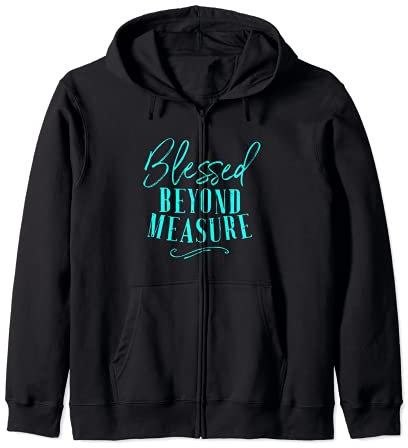 Gesegnet Jenseits des Maßes Shirt Überlaufende Segen Gottes Kapuzenjacke