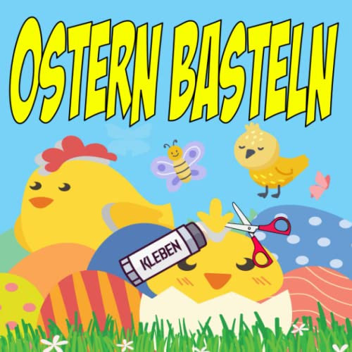 Ostern Basteln für Kinder: Bastelbuch für Jungen und Mädchen, Malen - Schneiden und Basteln ab 3 Jahren