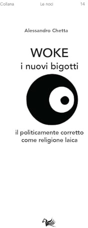 Woke. I nuovi bigotti. Il politicamente corretto come religione laica