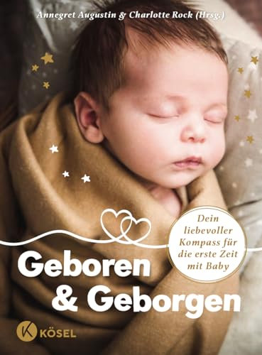 Geboren & Geborgen: Dein liebevoller Kompass für die erste Zeit mit Baby - Weil es ein ganzes Dorf braucht!