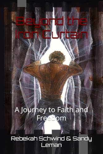 Beyond the Iron Curtain: A Journey to Faith and Freedom