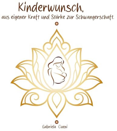 Kinderwunsch–aus eigener Kraft und Stärke zur Schwangerschaft: Du möchtest Mutter werden? So optimierst du deine Voraussetzungen, möglichst bald schwanger zu werden