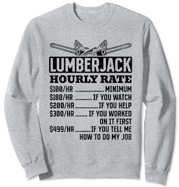Lumberjack Hourly Rate - Woodsman Tree Arborist Wood Working Sweatshirt