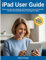 iPad User Guide for Beginners: Master your iPad, Be Confidently Tech-Savvy: Save Time and Frustration, and Never Be Overwhelmed by Technology Ever Again! (Tech Help for all Skill Levels)