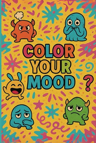 Color Your Mood: A creative journey through emotions (Paint your chaos, Band 2)