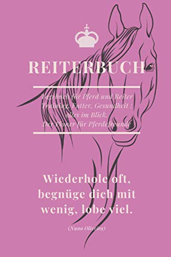 Reiterbuch: Tagebuch für Pferd und Reiter – Training, Futter, Gesundheit – alles im Blick. Der Planer für Pferdefreunde. (Reiter und Pferd: Tagebuch und Jahresplaner)