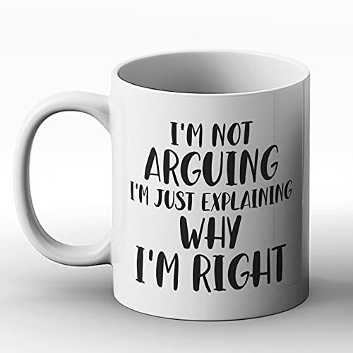 BWW Print - I'm Not Arguing, I'm Just Explaining Why I'm Right - Printed Mug, Ceramic, 11fl.oz.
