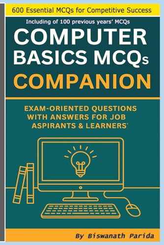 Computer Basics MCQs Companion: Exam-Oriented Questions with Answers for Job Aspirants & Learners.: 600 Essential MCQs ( Including 100 previous years’ )