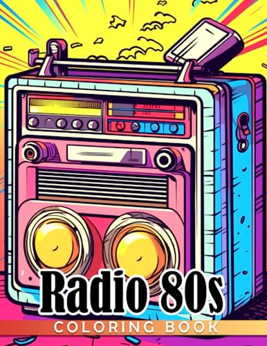 Radio 80s Coloring Book: Fabulous Coloring Pages Features Beautiful Illustrations For Adults For Relaxation And Stress Relieving