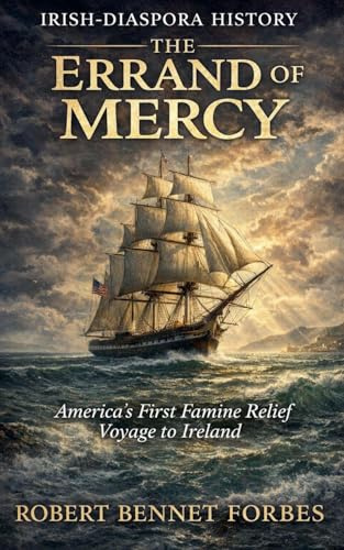 Errand of Mercy: America's First Famine Relief Voyage to Ireland (Irish Diaspora)