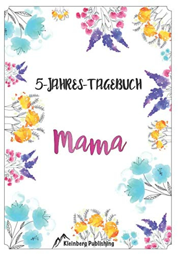5-Jahres-Tagebuch Mama: Ein Jahrbuch für 5 Jahre im Format zwischen A4 und A5 für Mütter und Mamas.