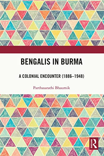Bengalis in Burma: A Colonial Encounter (1886–1948) (English Edition)