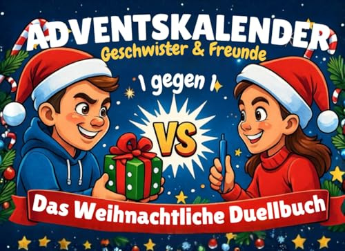 Das Weihnachtliche Duellbuch: 1 gegen 1 Adventskalender für Kinder: Advents Battle mit 24 lustigen Challenges bis Weihnachten – perfekt für Geschwister und Freunde