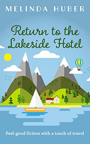 Return to the Lakeside Hotel: feel-good fiction with a touch of travel (Escape to Switzerland Book 2) (English Edition)