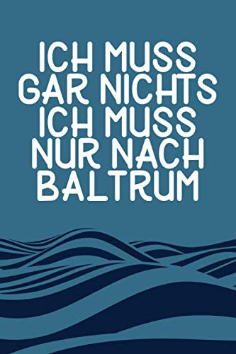 Ich Muss Gar Nichts - Ich Muss Nur Nach Baltrum: Baltrum Kalender & Planer 2021 / Nordsee Urlaub Geschenk / Softcover / A5