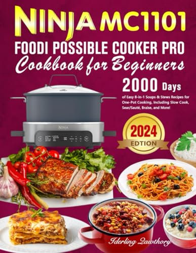 Ninja MC1101 Foodi Possible Cooker Pro Cookbook for Beginners: 2000 Days of Easy 8-in-1 Soups & Stews Recipes for One-Pot Cooking, Including Slow Cook, Sear/Sauté, Braise, and More!