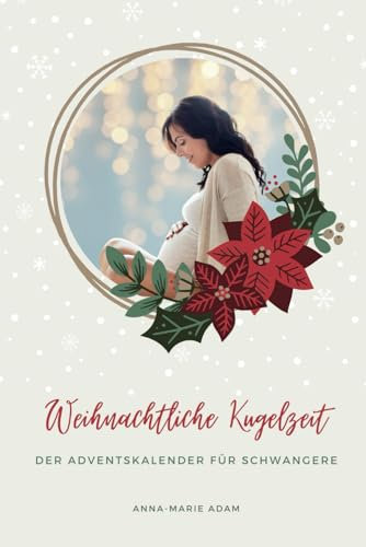 Der besondere Adventskalender für Schwangere zum Ausfüllen und Mitmachen: Weihnachtskalender mit 24 Ideen und Inspirationen | Liebevolles Geschenk für werdende Mamas