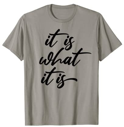 Lustiges Zitat It Is What It Is T-Shirt